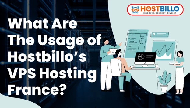 What Are The Usage of Hostbillo’s VPS Hosting France?